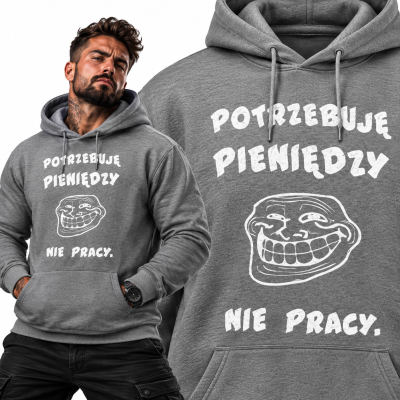 BLUZA Z KAPTUREM POTRZEBUJĘ PIENIĘDZY